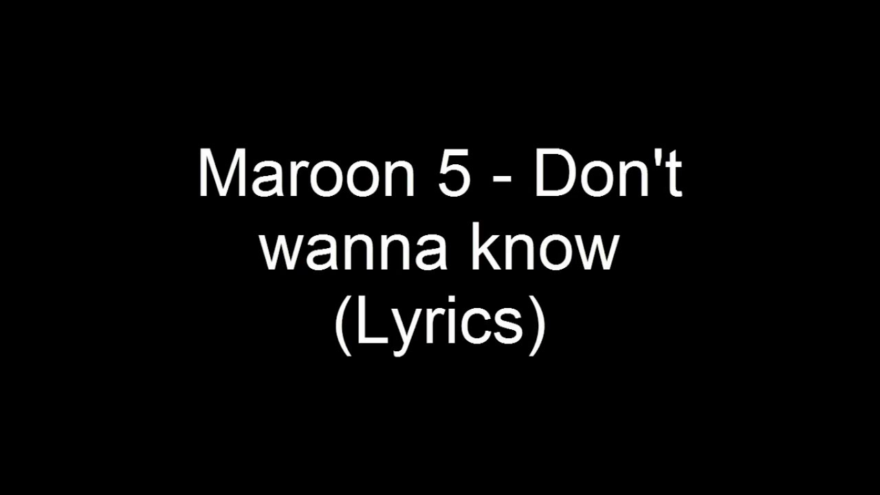 I don t wanna wait david. Maroon 5 - don't wanna know. Don't wanna know. U don't wanna know.