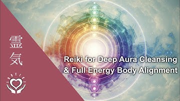 Reiki Deep Aura Cleansing | ALL 7 Layers + 7 Chakras Balance