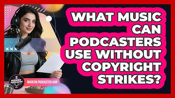What Music Can Podcasters Use Without Copyright Strikes? - Modern Podcaster Hub