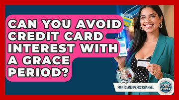 Can You Avoid Credit Card Interest With A Grace Period? - Points and Perks Channel