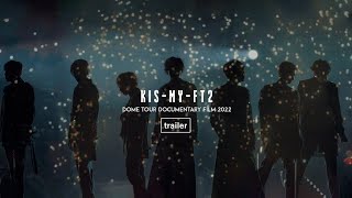 Kis-My-Ft2 /「Kis-My-Ftに逢える de Show 2022 in DOME」DOCUMENTARY FILM - Trailer -