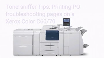 Xerox Color C60/C70 Printing PQ troubleshooting  Pages: Tonersniffer Tips