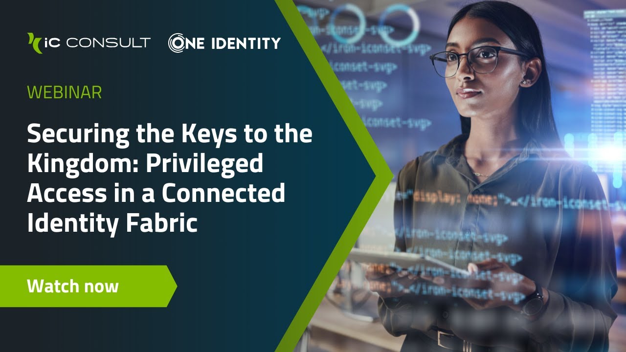 Webinar: Securing the Keys to the Kingdom: Privileged Access in a Connected Identity Fabric