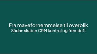 Fra mavefornemmelse til overblik - CRM skaber kontrol og fremdrift