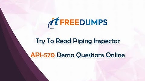 Try To Read Piping Inspector API-570 Demo Questions Online