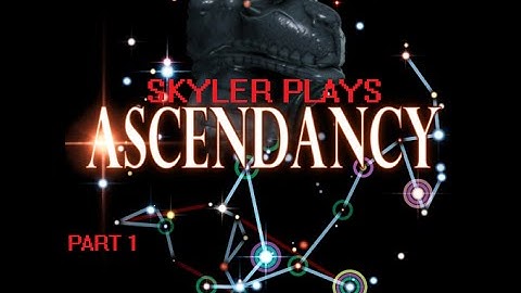 ASCENDANCY! Pt. 1