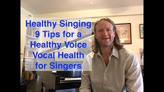 Healthy Singing – 9 Tips for a Healthy Voice – Vocal Health for Singers