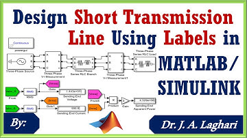 How to Design Short Transmission Line in MATLAB/SIMULINK using Labels ? | Dr. J. A. Laghari
