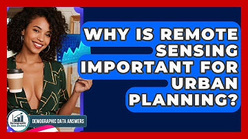 Why Is Remote Sensing Important For Urban Planning? - Demographic Data Answers