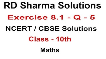 Exercise 8.1 - Question 5 RD Sharma Solutions for Class 10th Maths || Truemaths online solution