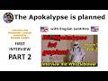 The apocalypse is planned - FIRST INTERVIEW - Part 2 - with english subtitles