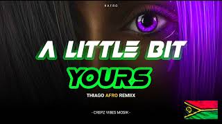 A Little Bit Yours ( Thiago Afro Remiix )2024. 🇻🇺