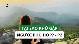 Tập 2 | Tại sao chúng ta khó gặp người phù hợp đến như vậy? - P2