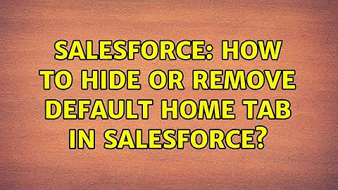 Salesforce: How to hide or remove default home tab in salesforce?