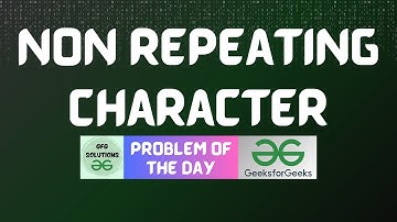 #441 GFG POTD | Non Repeating Character | GFG Solutions | 01-12-2024