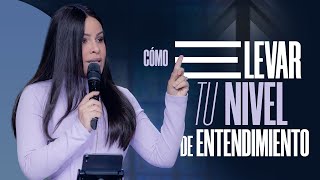 CÓMO ELEVAR TU NIVEL DE ENTENDIMIENTO - Pastora Yesenia Then