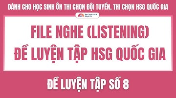File Nghe | Đề luyện tập HSGQG TIẾNG ANH — Số 08