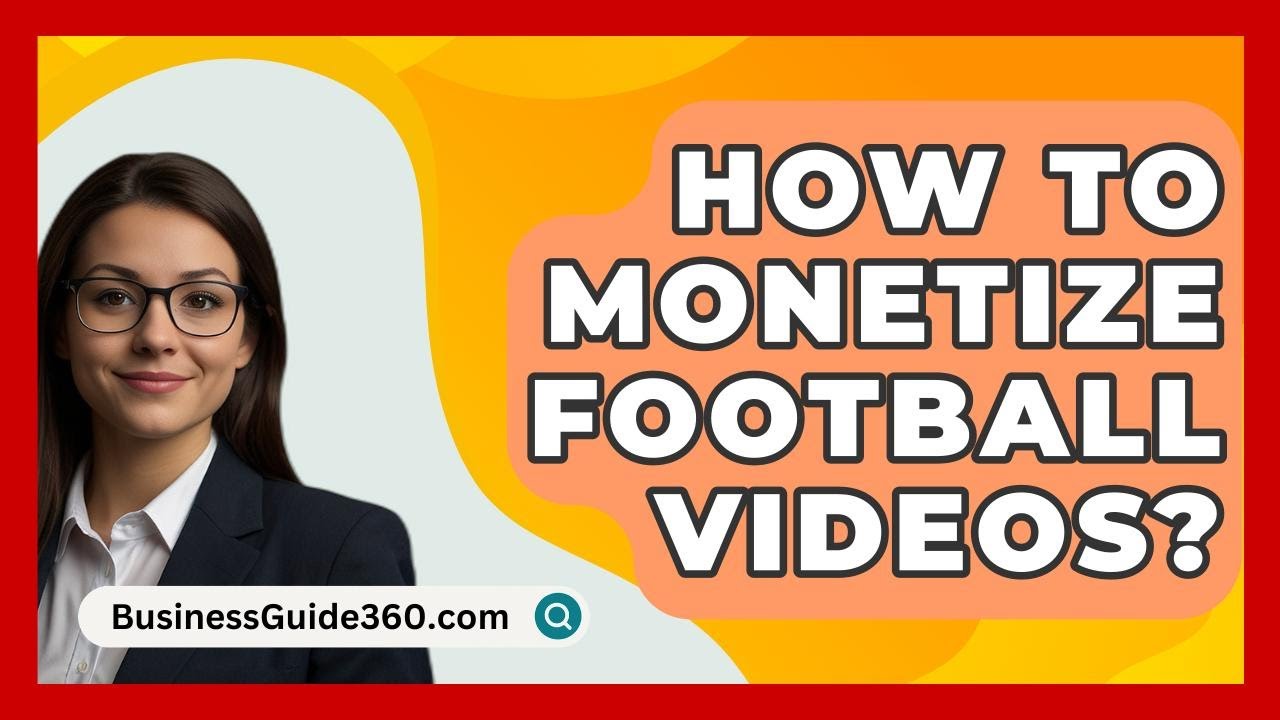 How To Monetize Football Videos? - BusinessGuide360.com