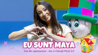 Maya Sorian & Mascotele Zurli  - Eu Sunt Maya (Live Din Spectacolul Am O Căsuță Mică 2.0)