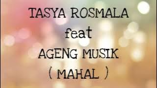 TASYA ROSMALA ft AGENG MUSIK _ MAHAL Lirik