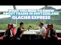 What You Need To Know About The Glacier Express & trains in Switzerland