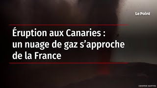 Éruption aux Canaries : un nuage de gaz s’approche de la France