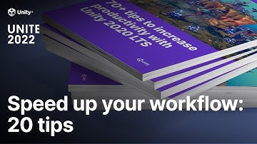 20 Tips to speed up your workflow with Unity | Unite 2022
