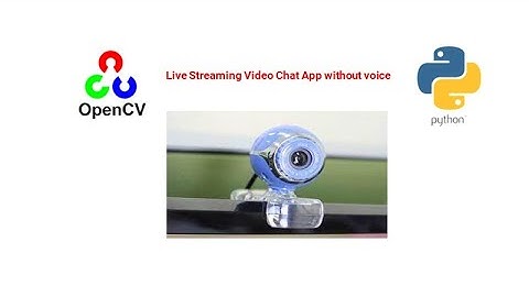 Create Live Streaming Video Chat App without voice using cv2 module of Python