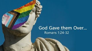 Has God Given Up On You? (Romans 1:24-32)