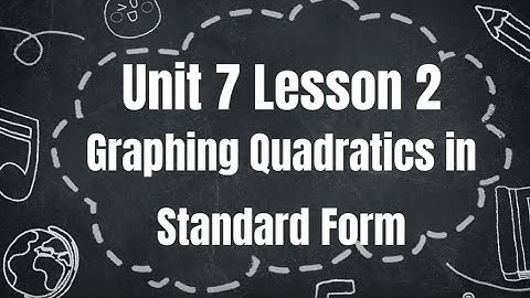 Algebra 1 - Unit 7 Lesson 2 - Graphing Quadratics in Standard Form