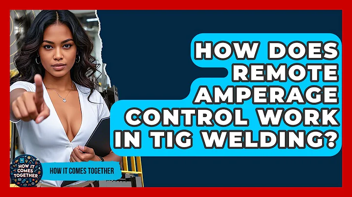 How Does Remote Amperage Control Work In TIG Welding? - How It Comes Together