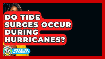 Do Tide Surges Occur During Hurricanes? - Weather Watchdog