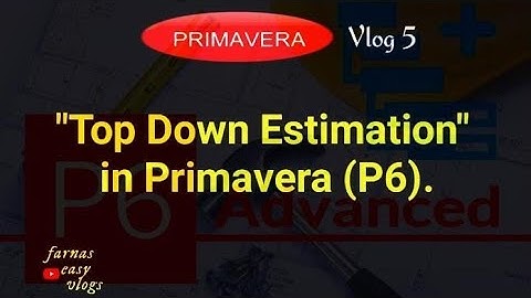 Top Down Estimation In Primavera(P6).