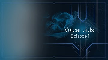 Volcanoids Episode 1