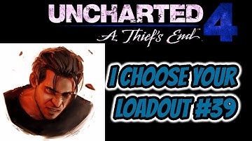 UNCHARTED 4 MULTIPLAYER:"I CHOOSE YOUR LOADOUT"#39"HS39 LOADOUTS!"