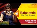 Raho mein  the tapi project  music mojo season 5  kappa tv