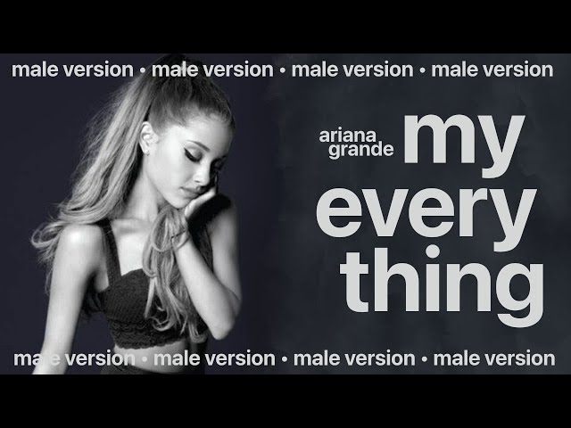 ariana grande - my everything (male version) class=
