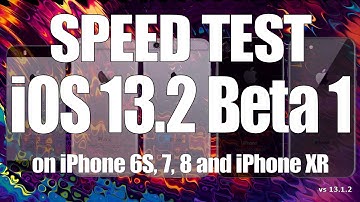 Speed Test : iOS 13.2 Beta 1 vs iOS 13.1.2 on iPhone 6S, 7, 8 and iPhone XR