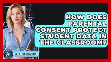 How Does Parental Consent Protect Student Data In The Classroom? - Safe AI for The Classroom