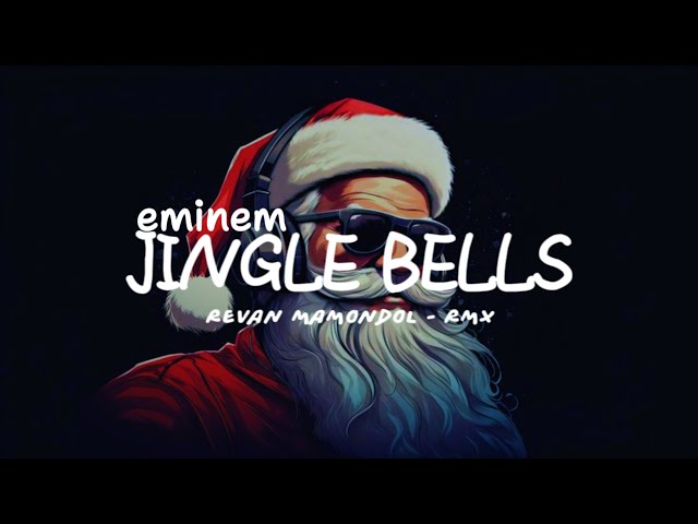 EMINEM - JINGLE BELLS ( REVAN MAMONDOL - REMIX ) class=