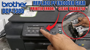 Brother DCP T300 Printer  Clean Unable 50 Printer Error Replace PF Encoder Gear.