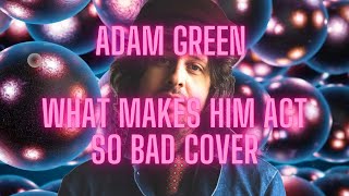 Adam Green - What Makes Him Act So Bad acoustic cover