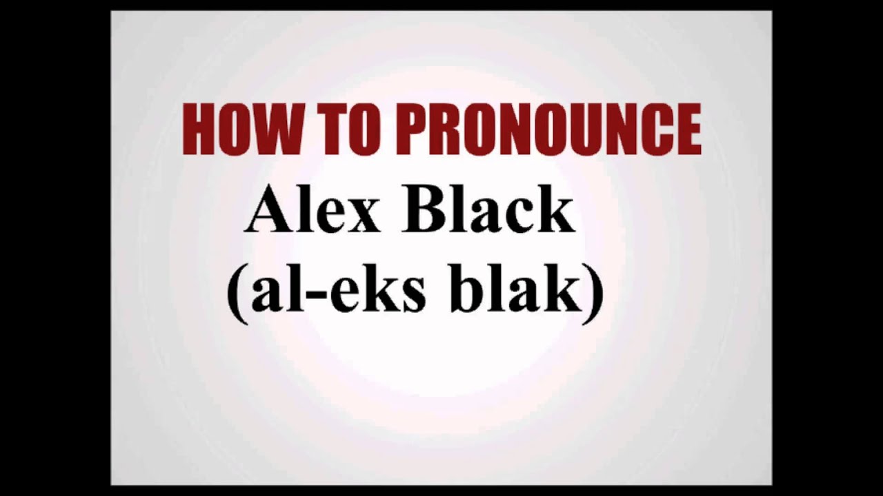 How To Pronounce Alex Black - YouTube.