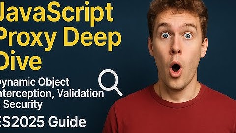 JavaScript Proxy Deep Dive 🔍 Dynamic Object Interception, Validation & Security | ES2025 Guide