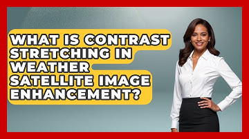 What Is Contrast Stretching In Weather Satellite Image Enhancement? - Weather Watchdog