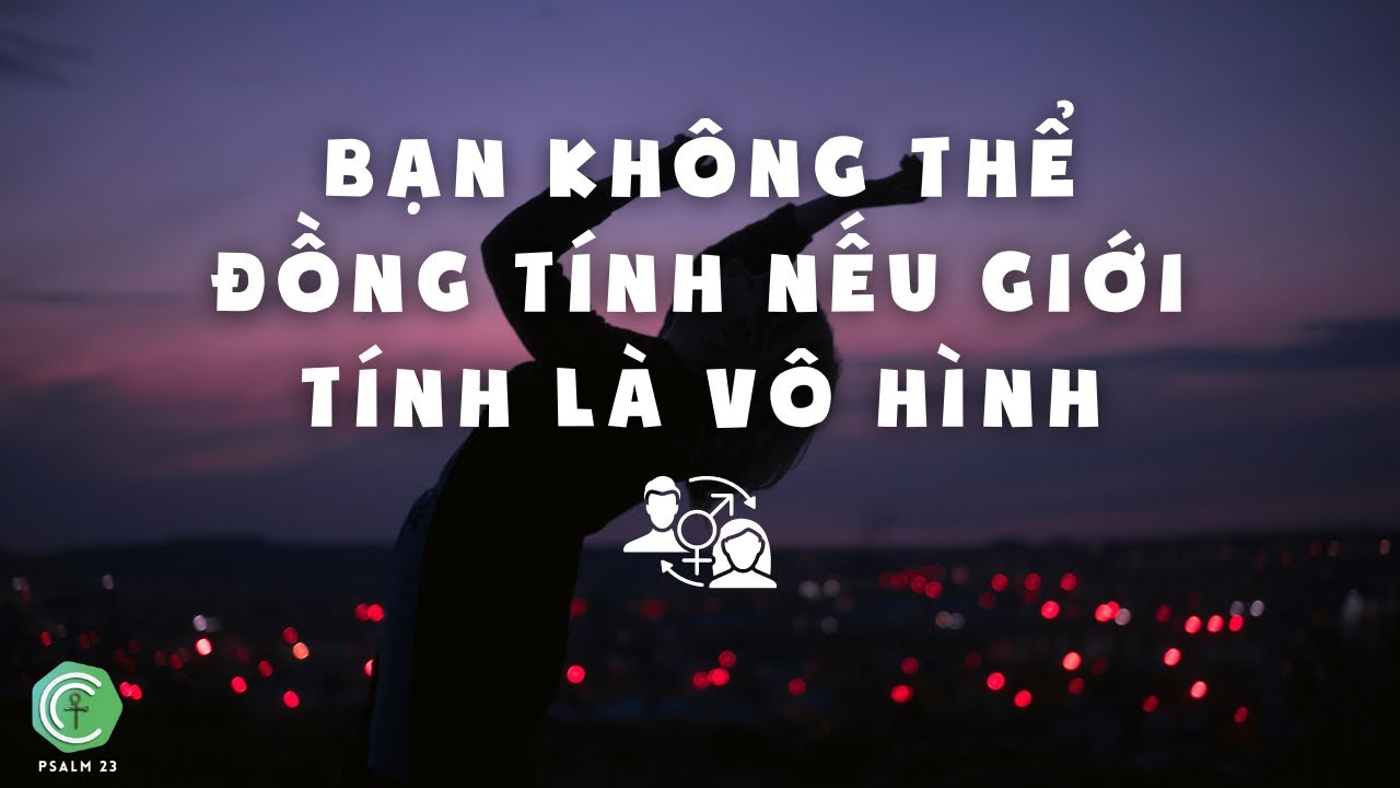 Bạn không thể đồng tính nếu giới tính là vô hình Bạn không thể đồng tính nếu giới tính là vô hình
