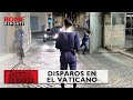 Disparos en el Vaticano: La Gendarmería detiene a un coche que entró a toda velocidad