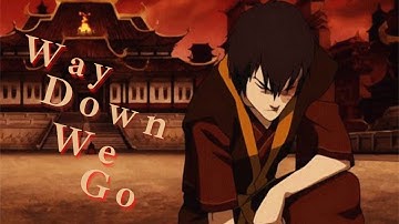 Zuko | Way Down We Go [atla]