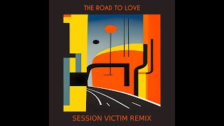 Sweatson Klank, Session Victim - The Road To Love (Session Victim Remix)
