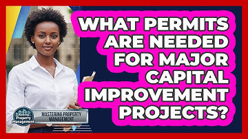 What Permits Are Needed for Major Capital Improvement Projects?